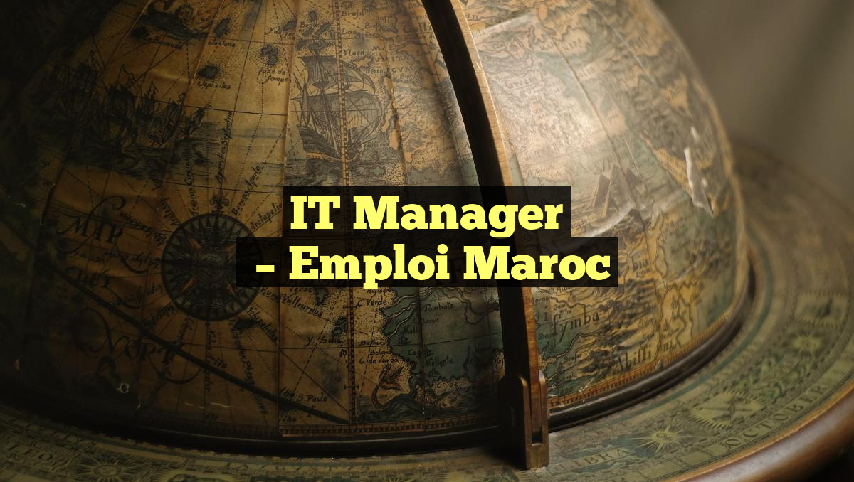 IT Manager
– Emploi Maroc