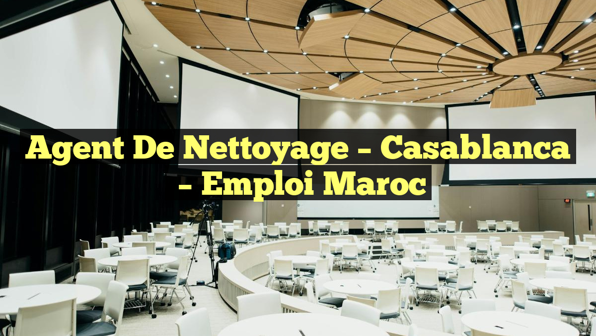 Agent de Nettoyage – Casablanca
– Emploi Maroc