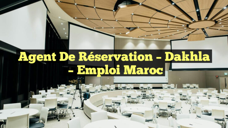 Agent de Réservation – Dakhla
– Emploi Maroc
