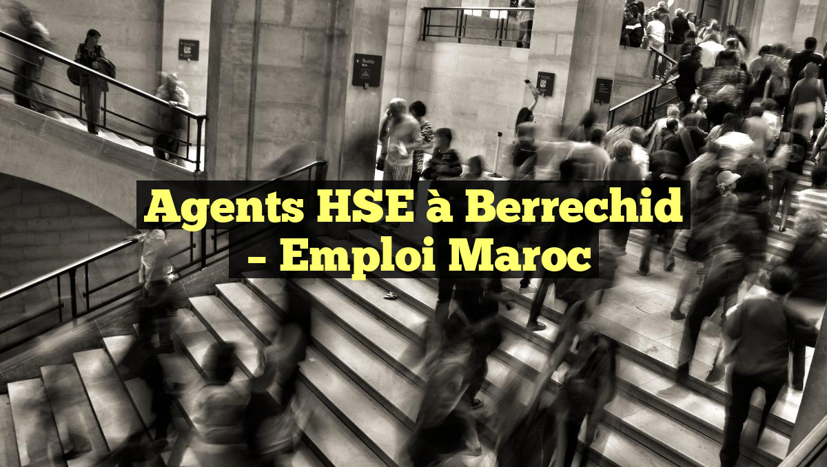 Agents HSE à Berrechid
– Emploi Maroc