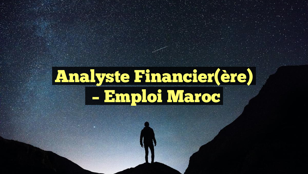Analyste Financier(ère)
– Emploi Maroc