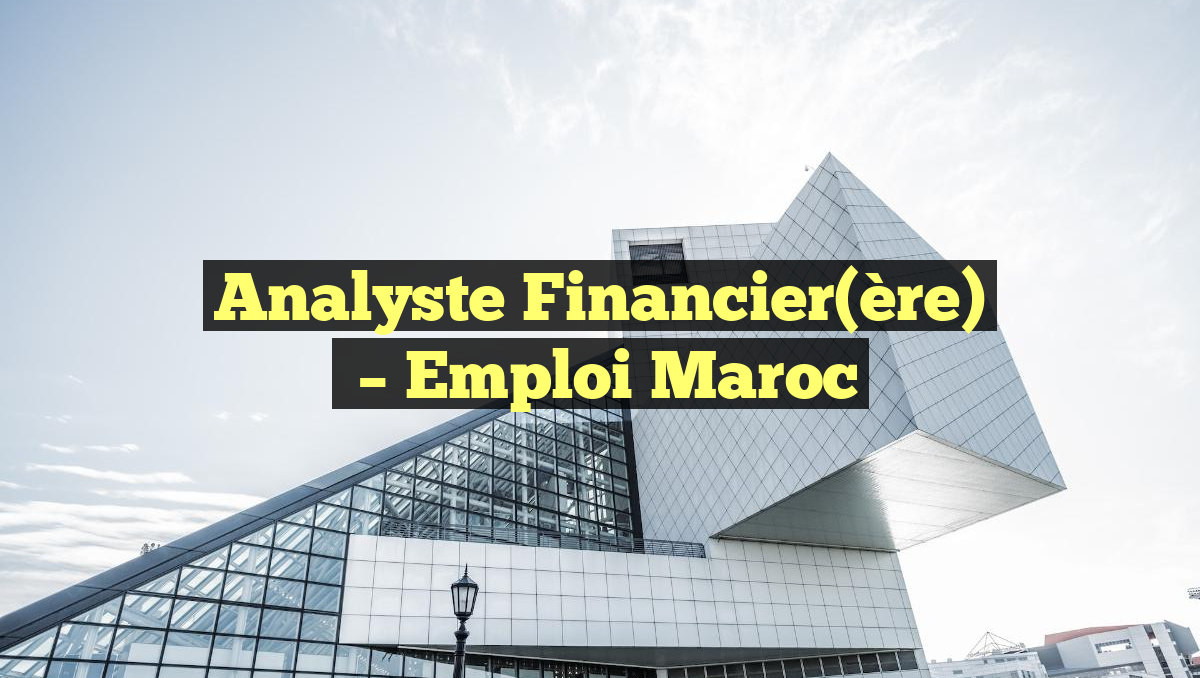 Analyste Financier(ère)
– Emploi Maroc