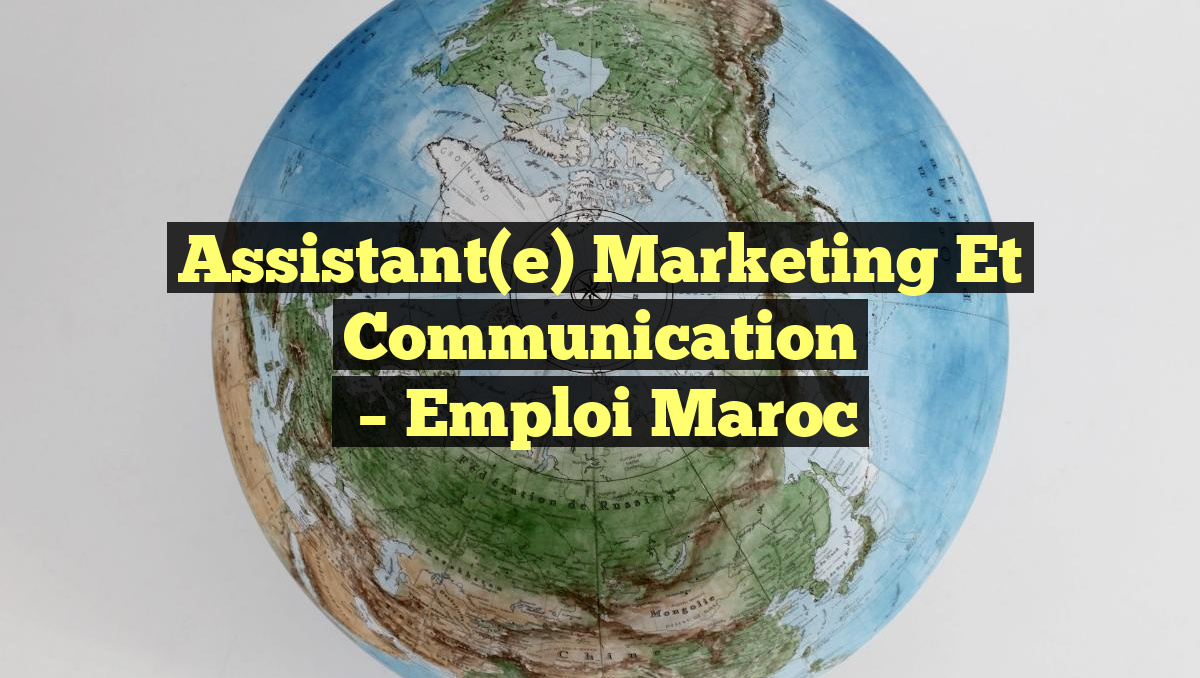 Assistant(e) Marketing et Communication
– Emploi Maroc