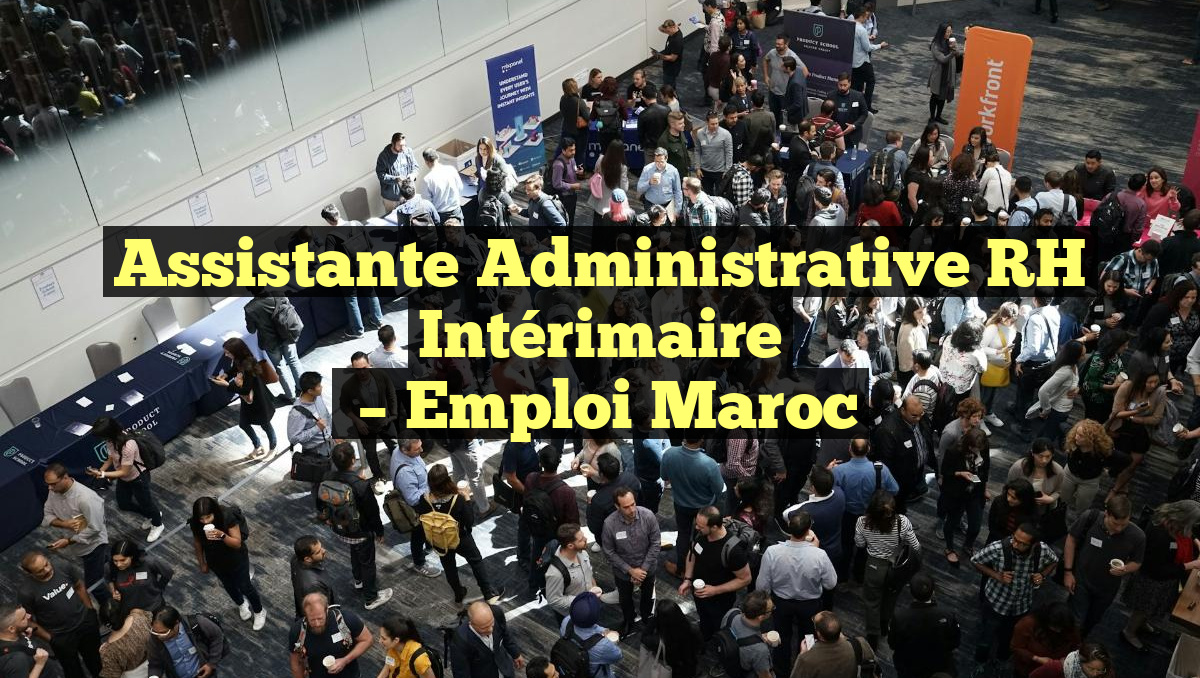 Assistante Administrative RH Intérimaire
– Emploi Maroc