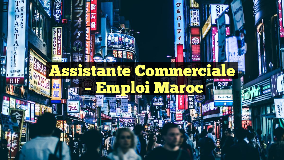 Assistante Commerciale
– Emploi Maroc