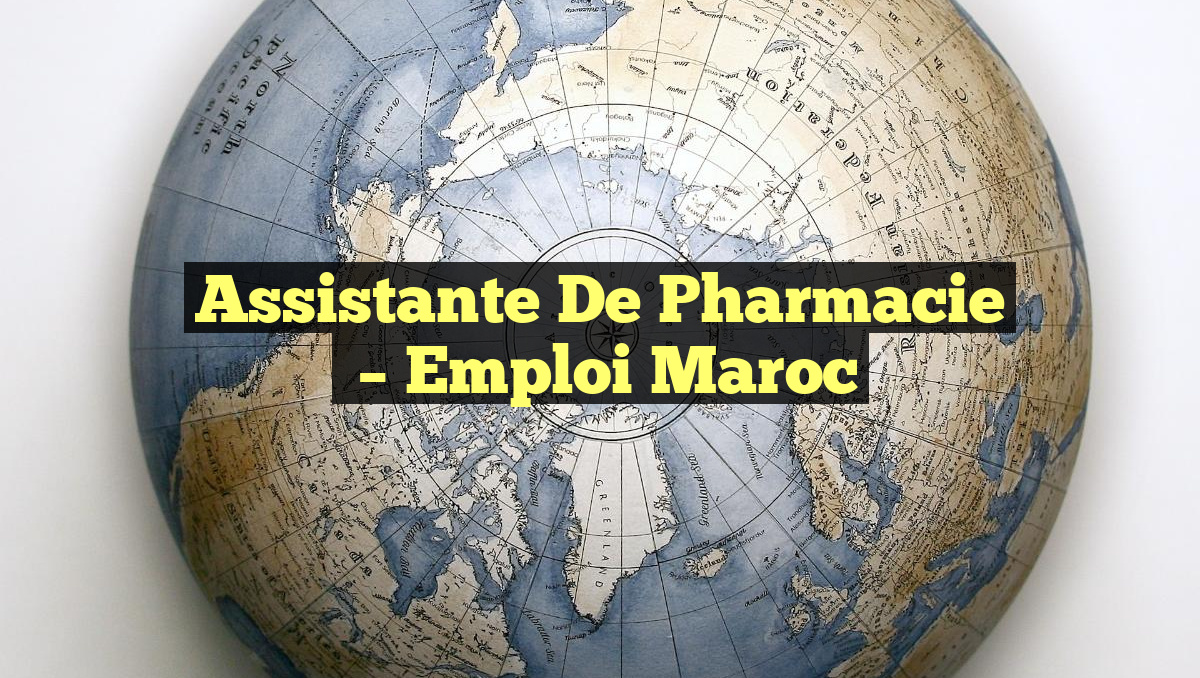 Assistante de Pharmacie
– Emploi Maroc