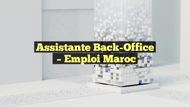 Assistante Back-Office
– Emploi Maroc