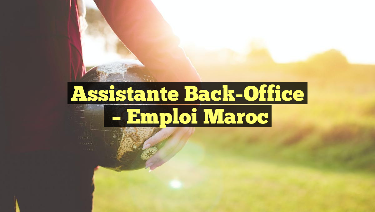 Assistante Back-Office
– Emploi Maroc