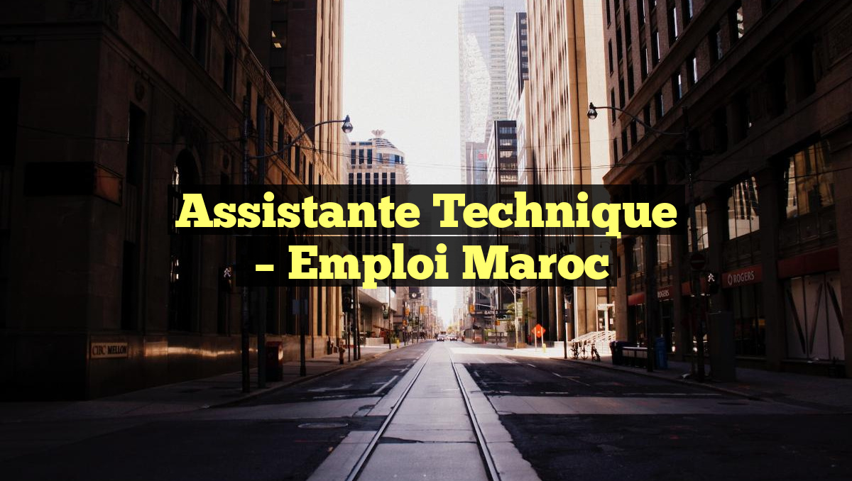 Assistante Technique
– Emploi Maroc