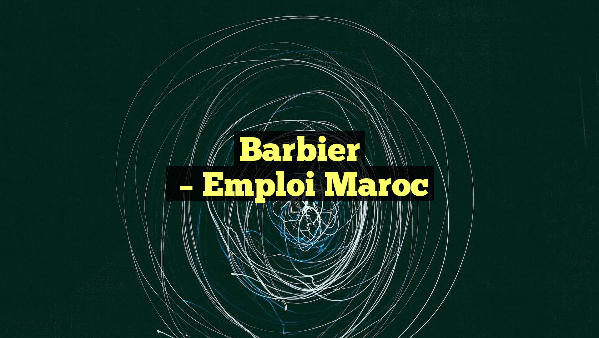 Barbier
– Emploi Maroc