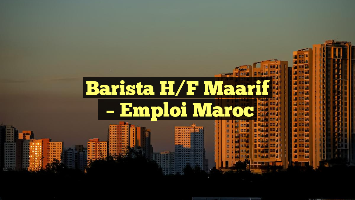 Barista H/F Maarif
– Emploi Maroc