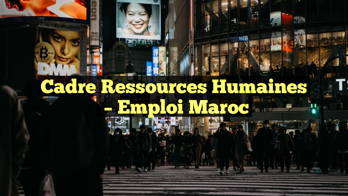 Cadre Ressources Humaines
– Emploi Maroc