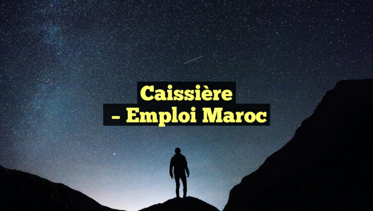 Caissière
– Emploi Maroc