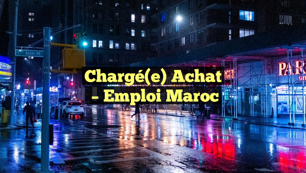 Chargé(e) Achat
– Emploi Maroc