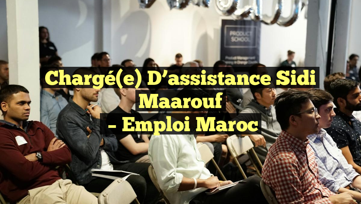 Chargé(e) D&rsquo;assistance Sidi Maarouf
– Emploi Maroc
