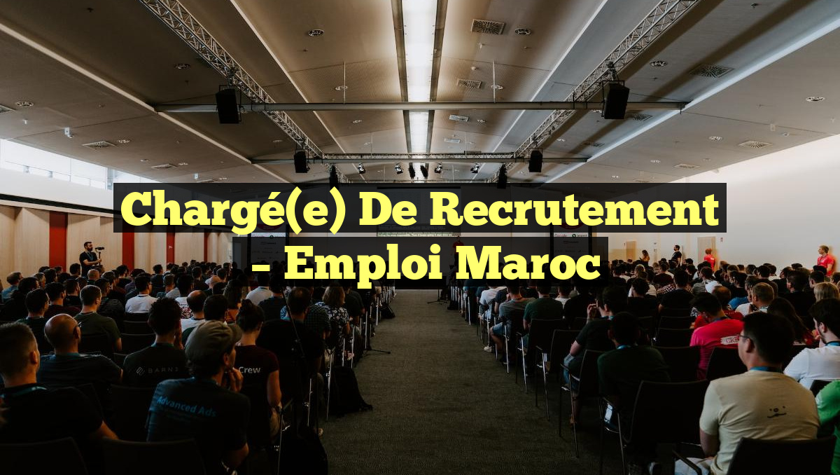 Chargé(e) de Recrutement
– Emploi Maroc