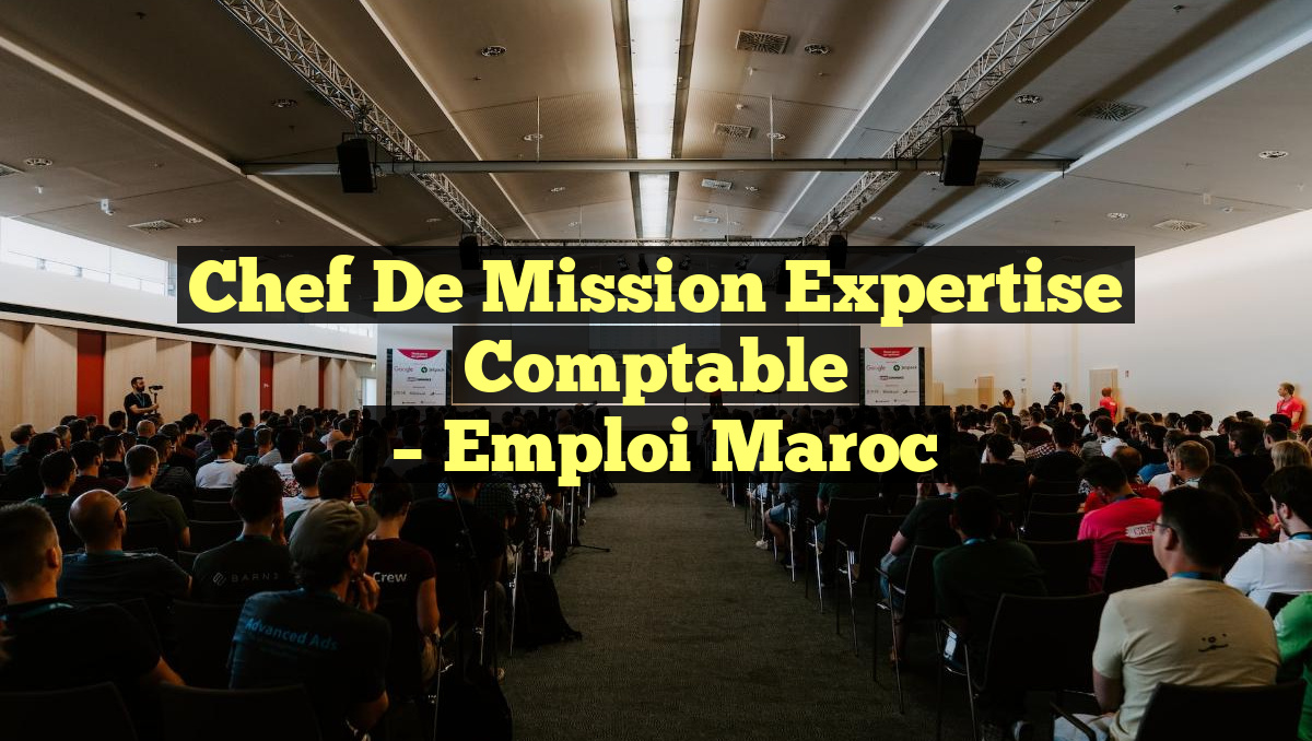 Chef de Mission Expertise Comptable
– Emploi Maroc