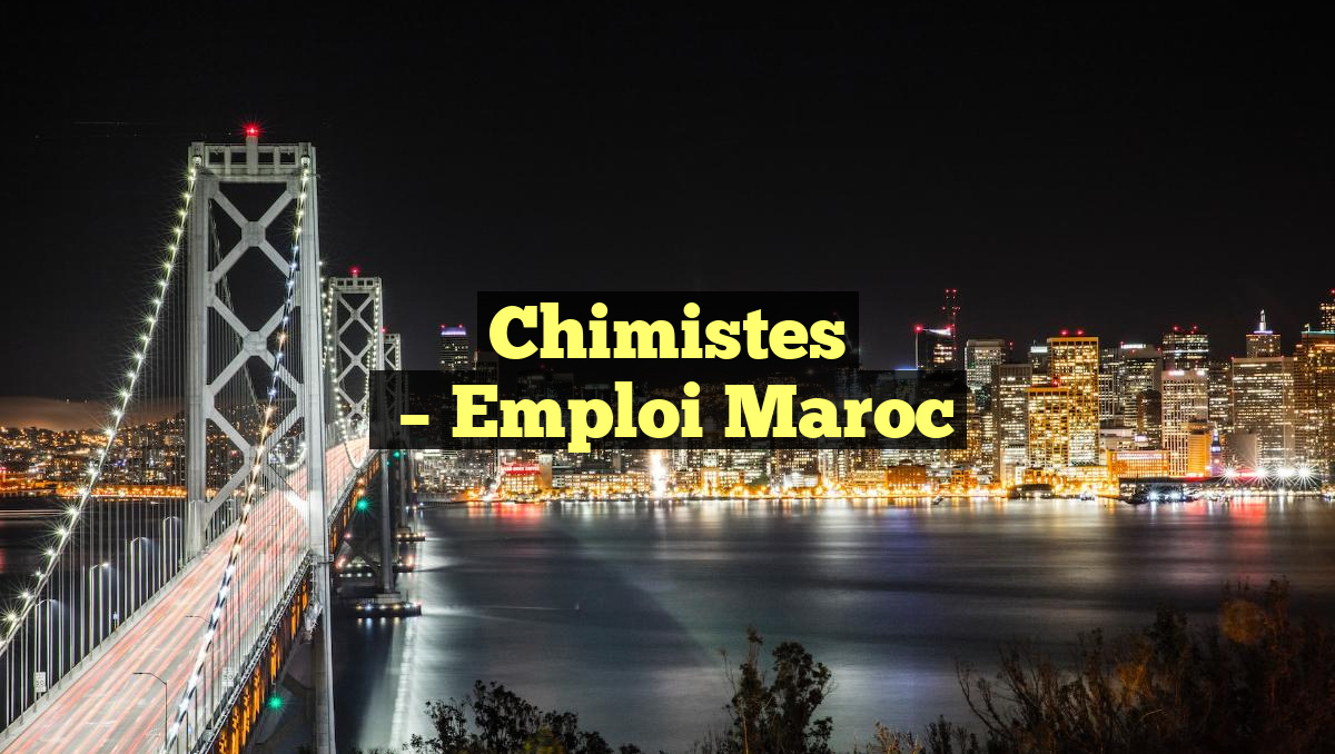 Chimistes
– Emploi Maroc