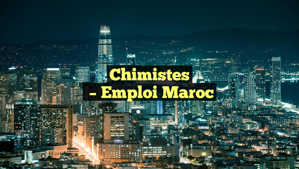 Chimistes
– Emploi Maroc