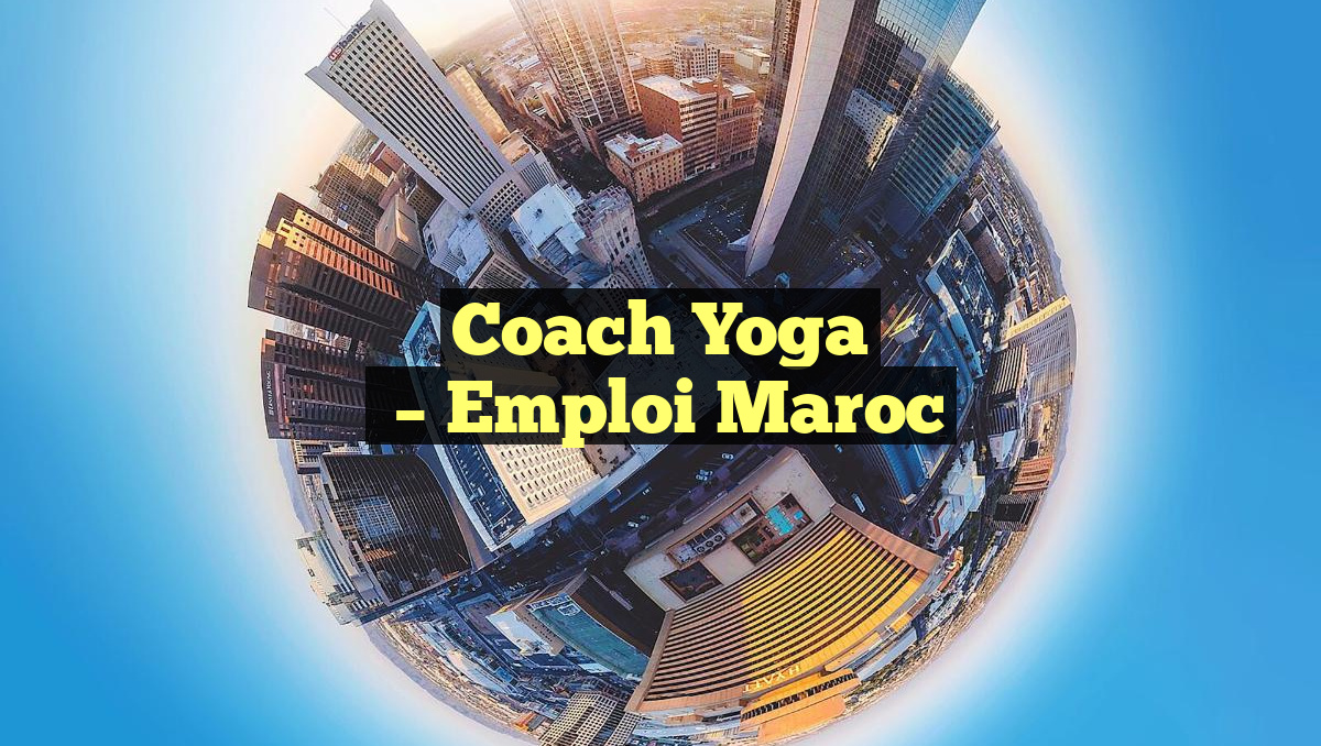 Coach Yoga
– Emploi Maroc