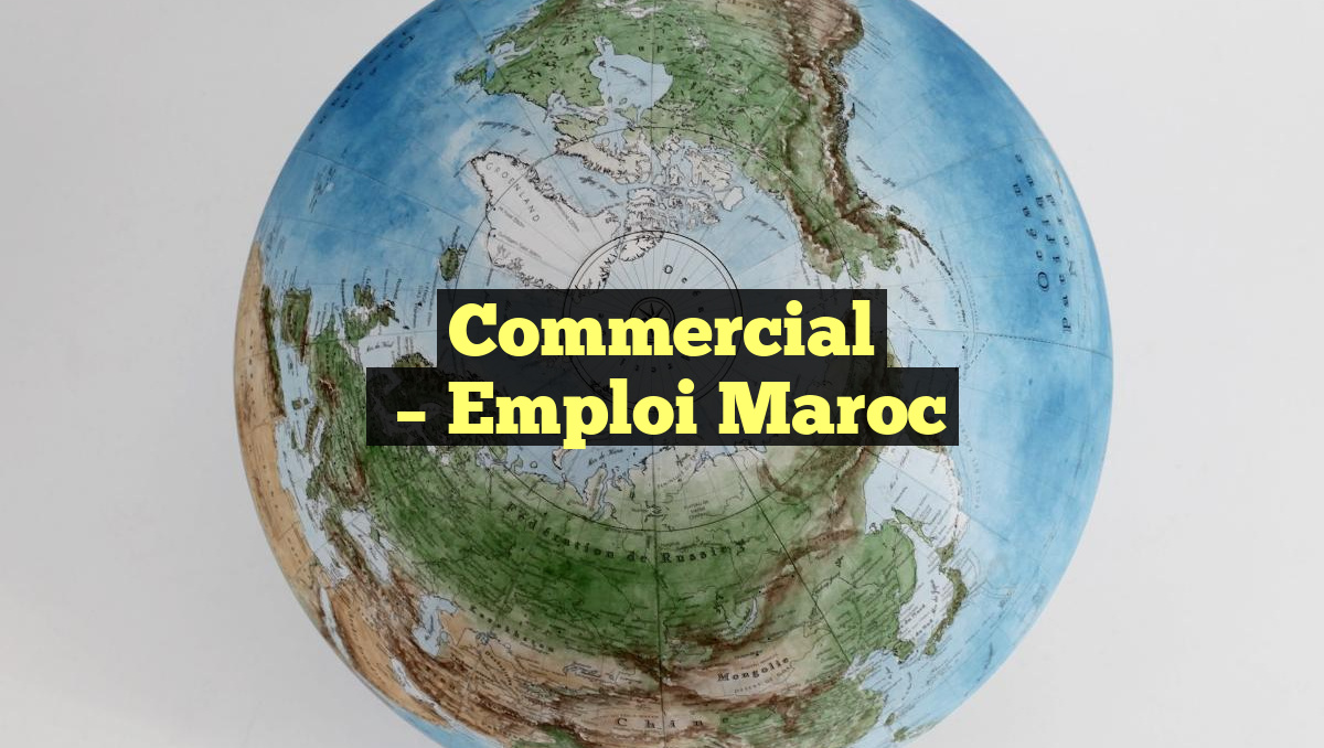 Commercial
– Emploi Maroc