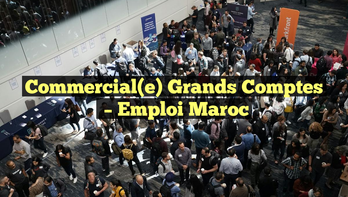 Commercial(e) Grands Comptes
– Emploi Maroc