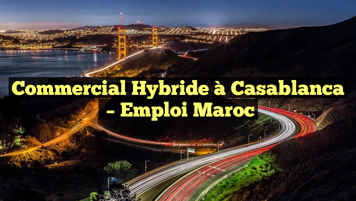 Commercial Hybride à Casablanca
– Emploi Maroc