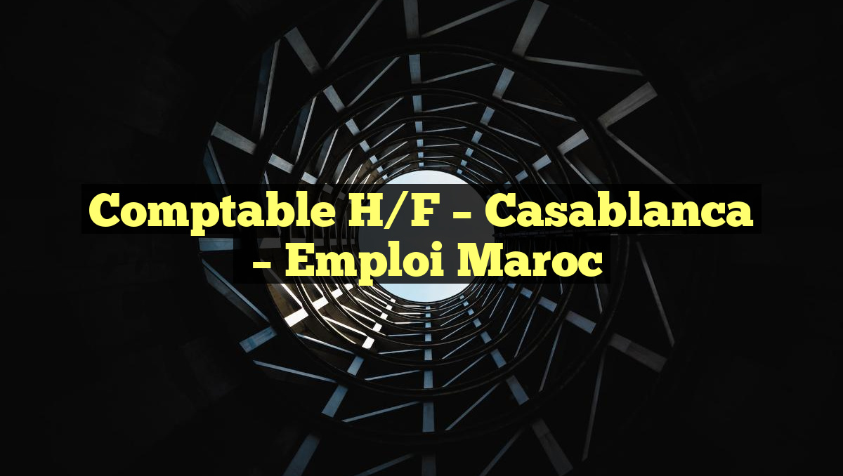 Comptable H/F – Casablanca
– Emploi Maroc