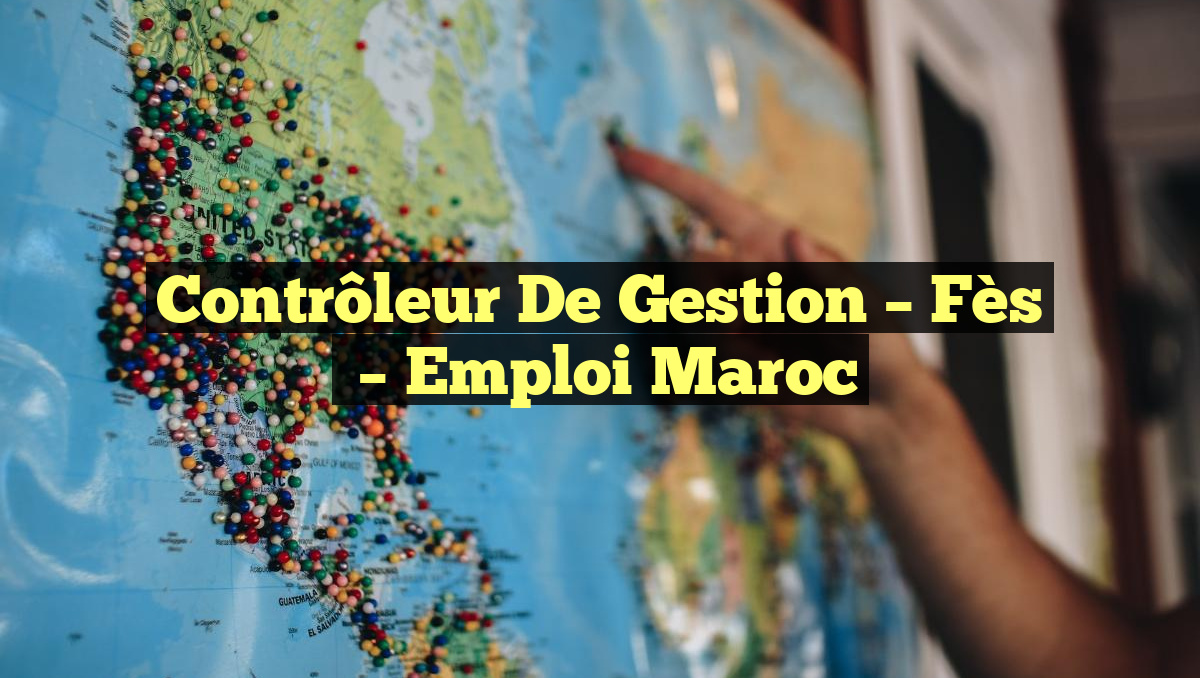 Contrôleur de Gestion – Fès
– Emploi Maroc