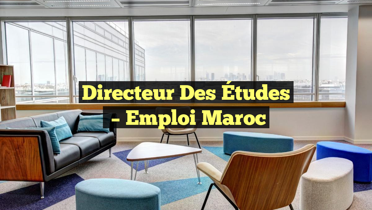 Directeur des Études
– Emploi Maroc