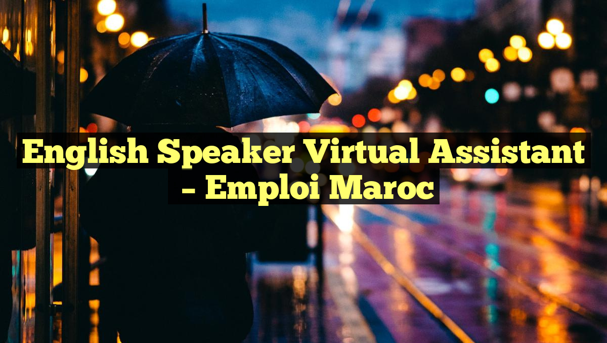 English Speaker Virtual Assistant
– Emploi Maroc