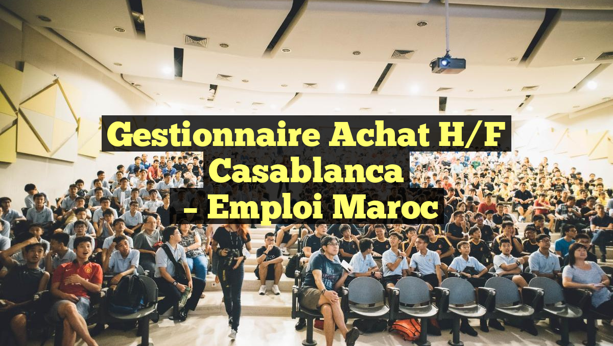 Gestionnaire Achat H/F Casablanca
– Emploi Maroc