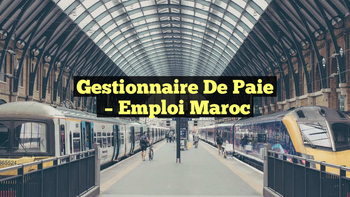 Gestionnaire de Paie
– Emploi Maroc