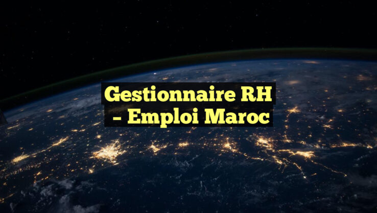 Gestionnaire RH
– Emploi Maroc