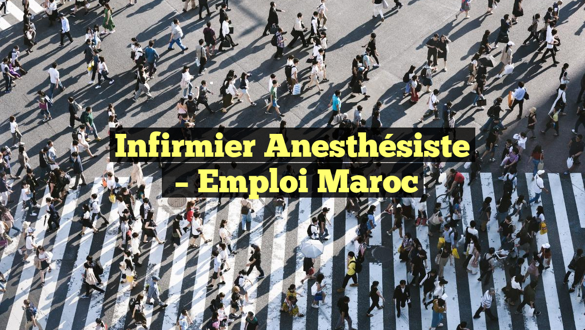 Infirmier Anesthésiste
– Emploi Maroc
