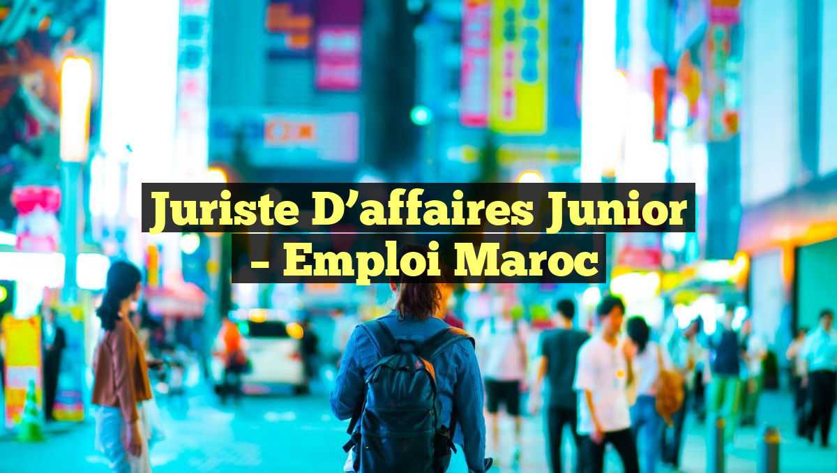 Juriste D&rsquo;affaires Junior
– Emploi Maroc