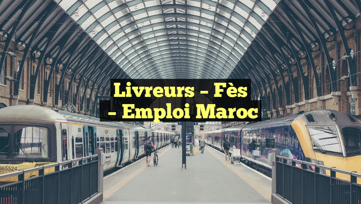 Livreurs – Fès
– Emploi Maroc