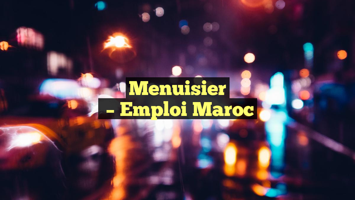 Menuisier
– Emploi Maroc