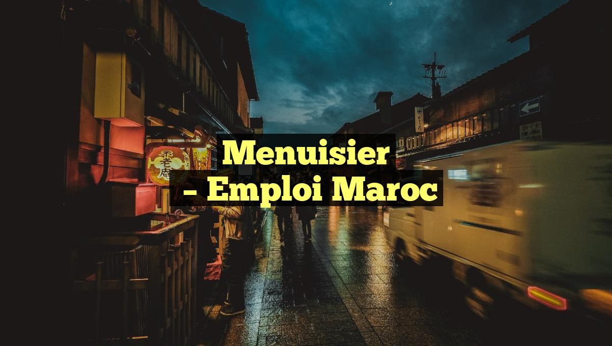 Menuisier
– Emploi Maroc
