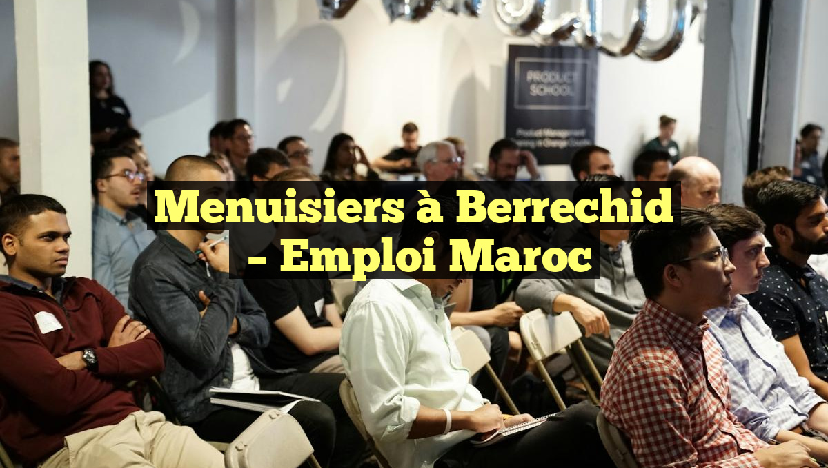 Menuisiers à Berrechid
– Emploi Maroc