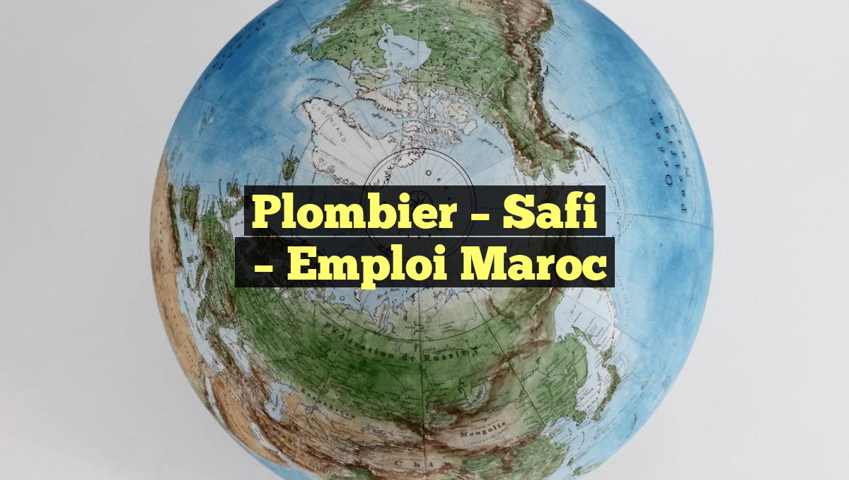 Plombier – Safi
– Emploi Maroc