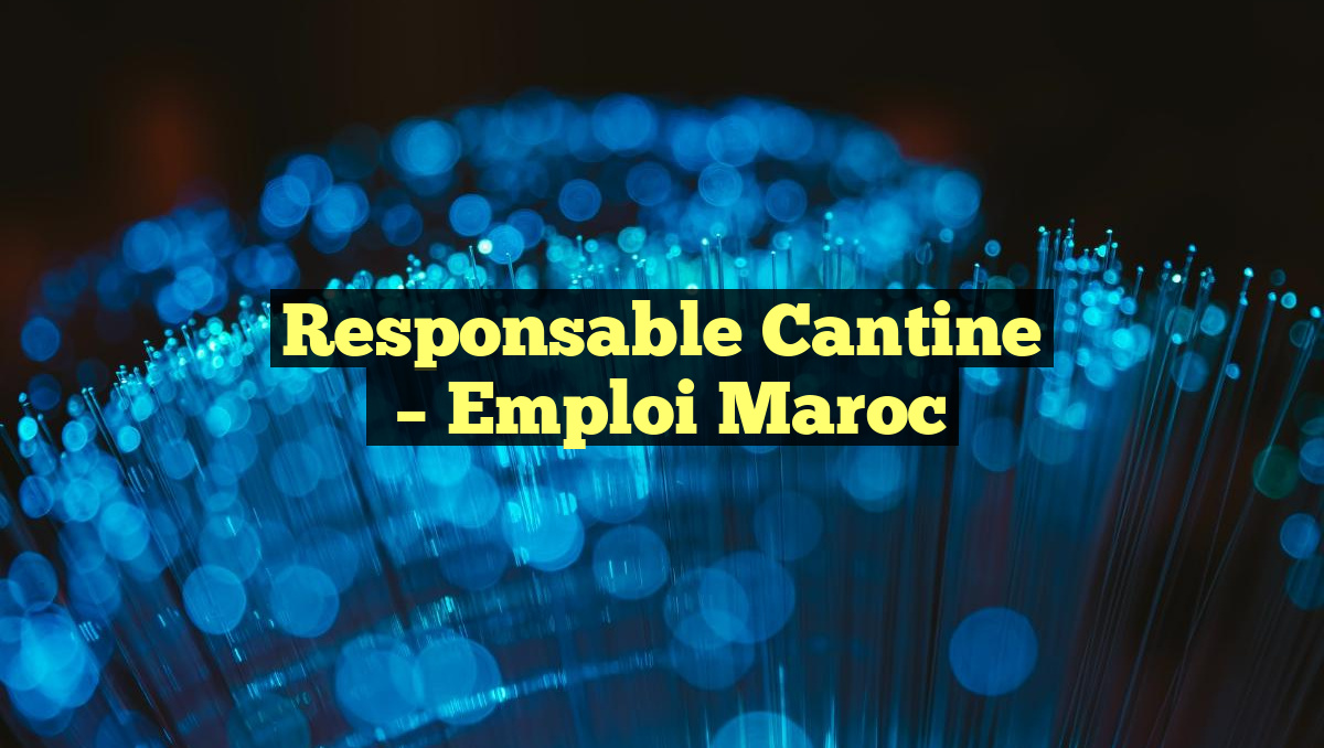 Responsable Cantine
– Emploi Maroc