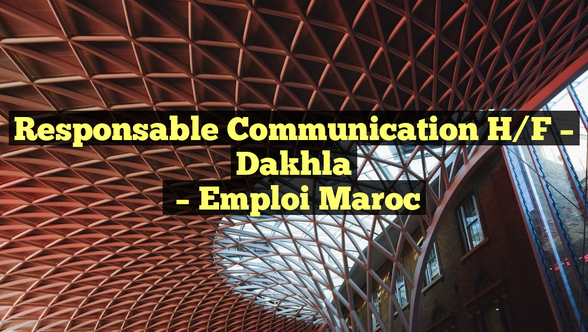 Responsable Communication H/F – Dakhla
– Emploi Maroc
