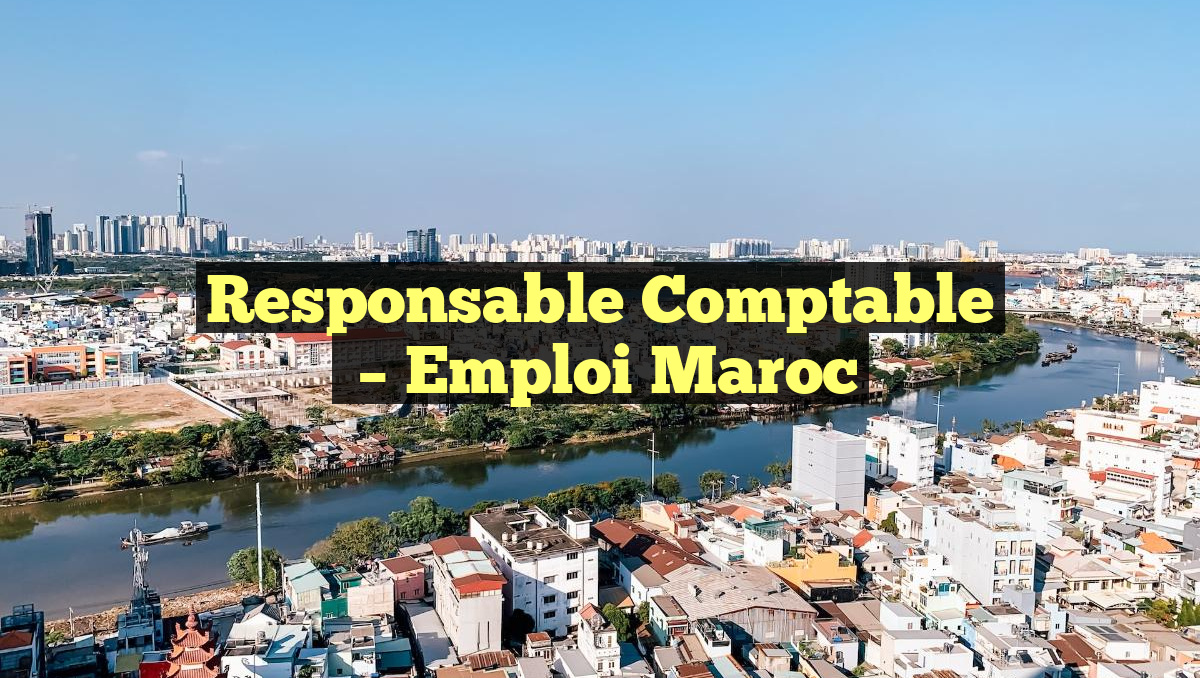 Responsable Comptable
– Emploi Maroc