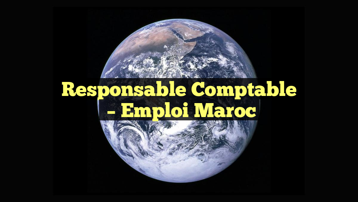 Responsable Comptable
– Emploi Maroc