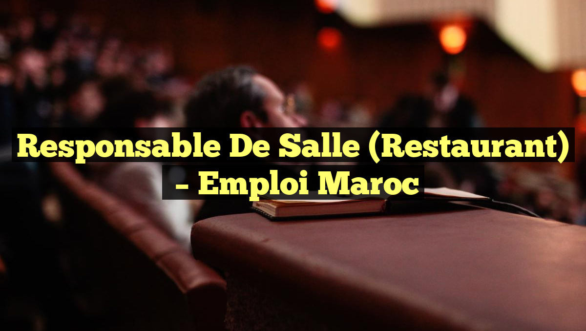 Responsable de Salle (Restaurant)
– Emploi Maroc