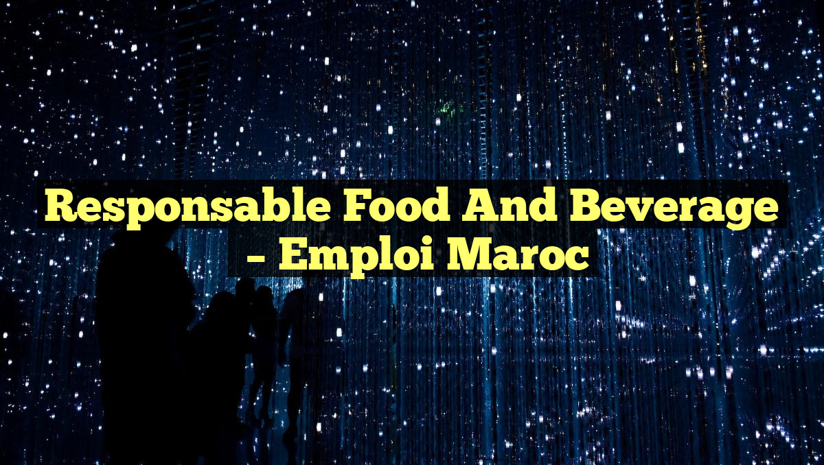Responsable Food and Beverage
– Emploi Maroc