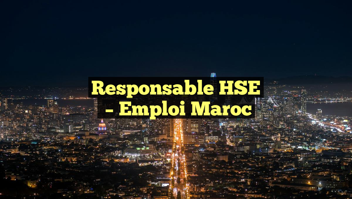 Responsable HSE
– Emploi Maroc
