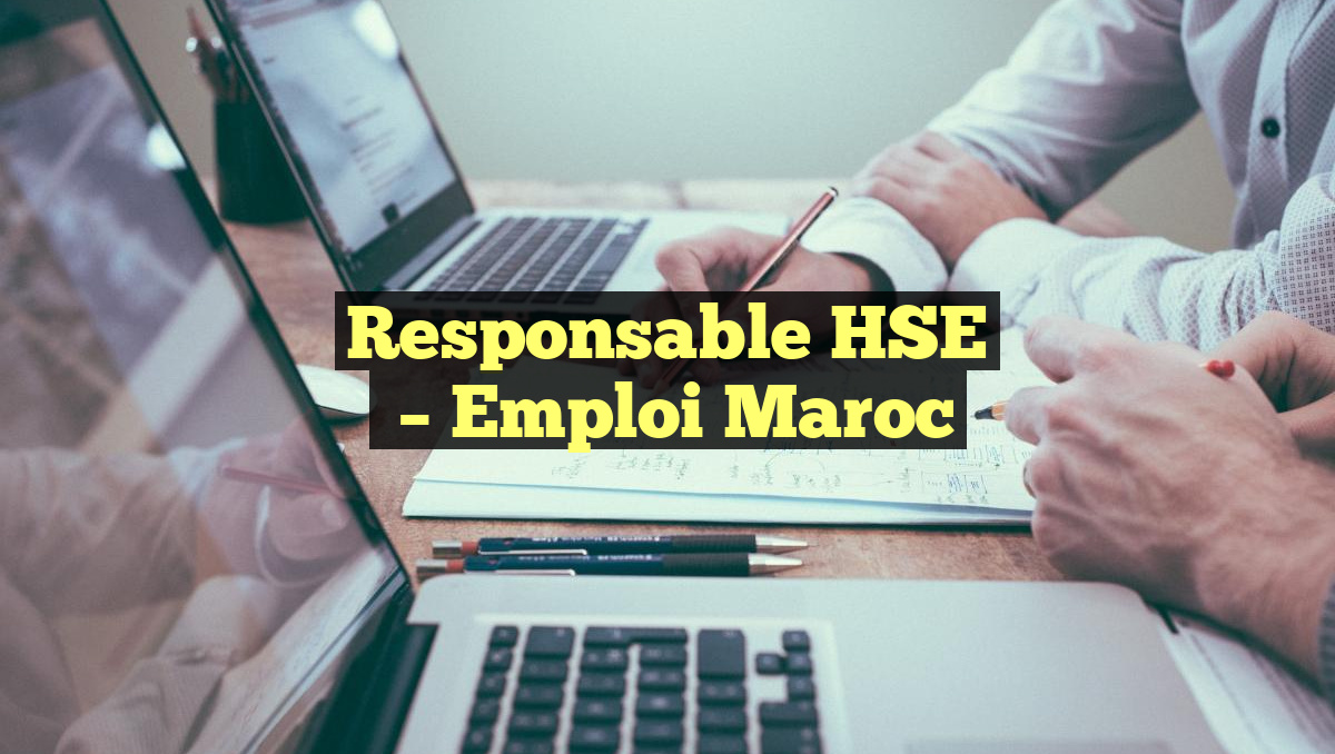 Responsable HSE
– Emploi Maroc