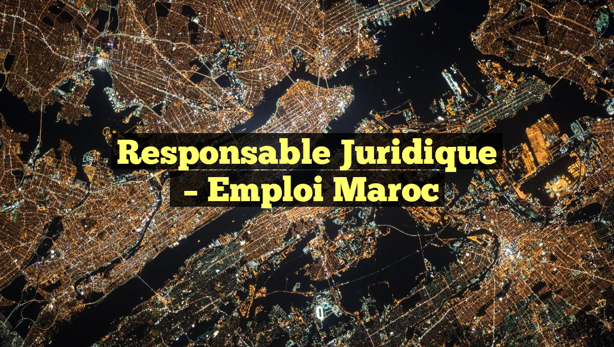 Responsable Juridique
– Emploi Maroc